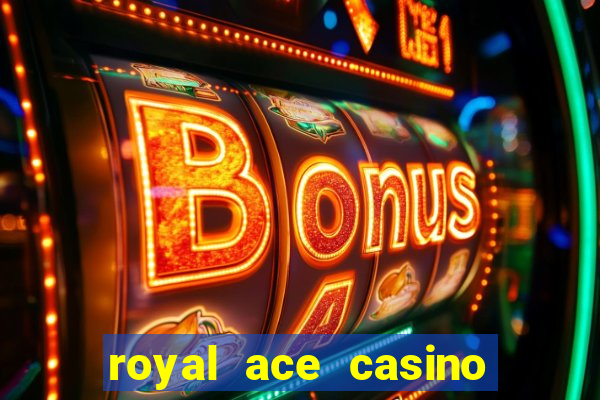 royal ace casino sign up bonus